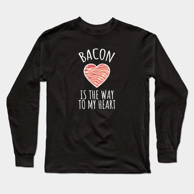 Bacon Is The Way To My Heart Long Sleeve T-Shirt by LunaMay